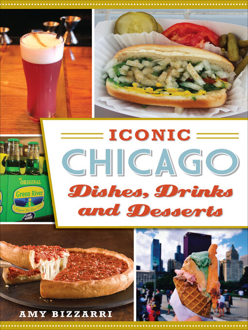 Title details for Iconic Chicago Dishes, Drinks and Desserts by Amy Bizzarri - Available